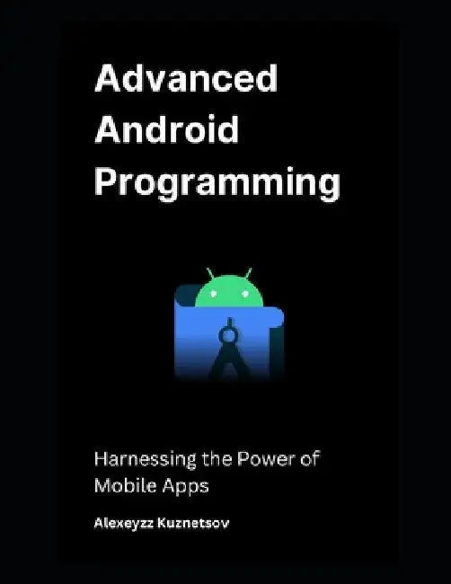 Advanced Android Programming: Harnessing the Power of Mobile Apps by Alexeyzz Kuznetsov