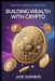 Building Wealth with Crypto by Jade Summers