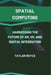 Spatial Computing: Harnessing the Future of AR, VR, and Digital Integration by Taylor Royce