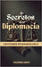 Los Secretos de la Diplomacia: Lecciones de Maquiavelo by Leroy, Wilfried