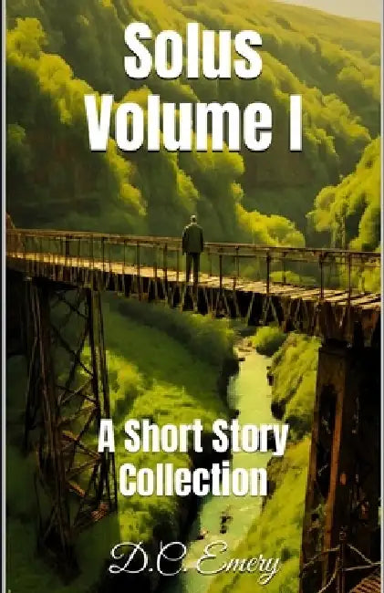 Solus Volume I: An Anthological Short Story Collection Featuring Dark Mysteries and Tales of Macabre by D. C. Emery