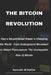 The Bitcoin Revolution: How a Decentralized Dream is Changing the World - From Underground Movement to Global Phenomenon: The Unstoppable Rise of Bitc by Kenneth M. Rollins