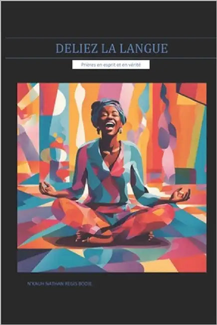 Deliez La Langue: Prières en esprit et en vérité by Bodje, N'Kauh Nathan Regis