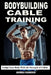 Bodybuilding Cable Training: Sculpt Your Body With the Strength of Cables. Workout Programs by Andrea Raimondi