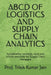 ABCD of Logistics and Supply Chain Analytics: fundamental concepts, tools and online resources for Supply Chain Managers by Prof Trilok Kumar Jain