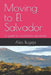 Moving to El Salvador: A guide for prospective expatriates by Alex Bugeja