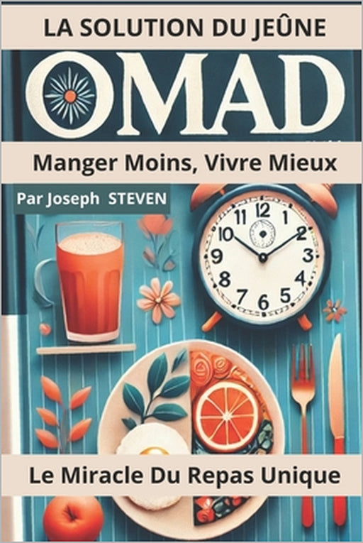 La Solution Du Jeûne Omad: Manger Moins, Vivre Mieux by Joseph Steven