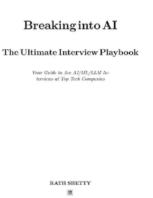 Breaking into AI: The Ultimate Interview Playbook by Rath Shetty