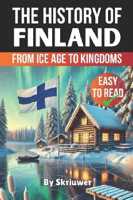 The History of Finland: From Ice Age to Kingdoms by Skriuwer Com