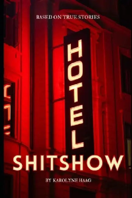 Hotel Shitshow: Humor & Entertainment by Karolyne Haag