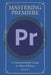 Mastering Adobe Premiere: A Comprehensive Guide to Video Editing by Edwin Cano