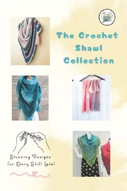 The Crochet Shawl Collection: Stunning Designs for Every Skill Level: Step to Step Guide to Crochet Shawls Patterns by Herbert Hughes