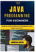 Java Programming for Beginners: Step-by-Step Guide to Mastering Java from Scratch by Thompson Carter