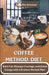 Coffee Method Diet: Burn Fat, Manage Cravings, and Boost Energy with a Science-Backed Plan by Ella Brewster