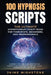 100 Hypnosis Scripts: The Ultimate Hypnotherapy Script Book for Therapists, Beginners, and Professionals: Guided Hypnosis and Meditation Scr by Nick Tsai