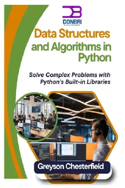 Data Structures and Algorithms in Python: Solve Complex Problems with Python's Built-in Libraries by Greyson Chesterfield