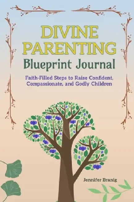 Divine Parenting: Blueprint Journal by Jennifer Branig