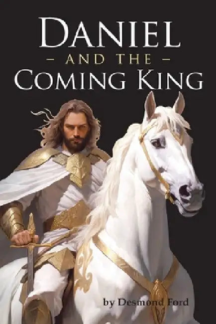 Daniel and the Coming King by Desmond Ford