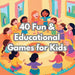 40 Fun  Educational Games For Kids