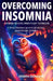 Overcoming Insomnia: Insomnia Insights from a Sleep Technician - A Sleep Disorders guide to achieving a peaceful night of sleep by Debra Dunham