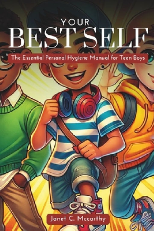 Your Best Self: The Essential Personal Hygiene Manual for Teen Boys by Janet C. McCarthy