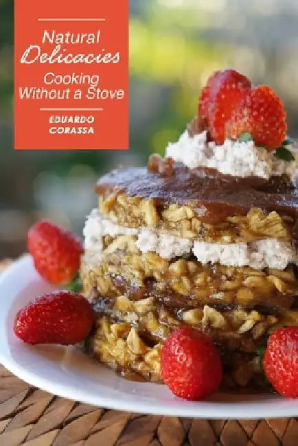 Natural Delicacies: Cooking without a stove by Eduardo Corassa