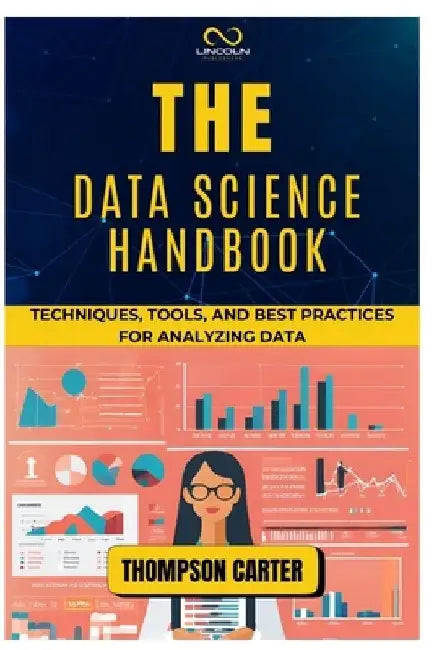 The Data Science Handbook: Techniques, Tools, and Best Practices for Analyzing Data by Thompson Carter