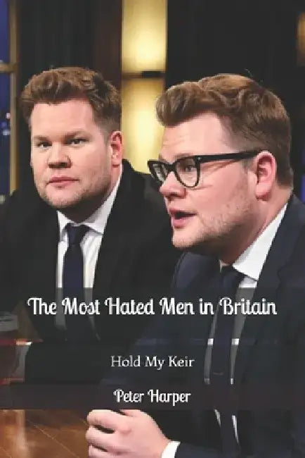 The Most Hated Men in Britain: Hold My Keir by Peter Harper