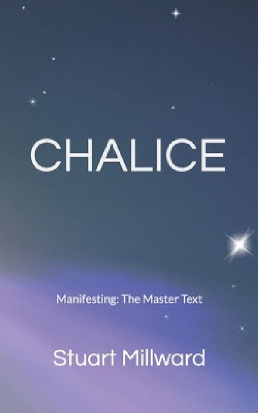 Chalice: The Manifesting Master Text by Stuart Millward