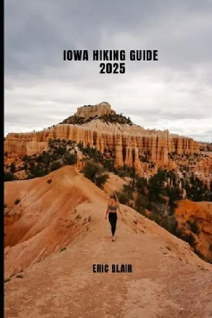Iowa Hiking Guide 2025 by Eric Blair