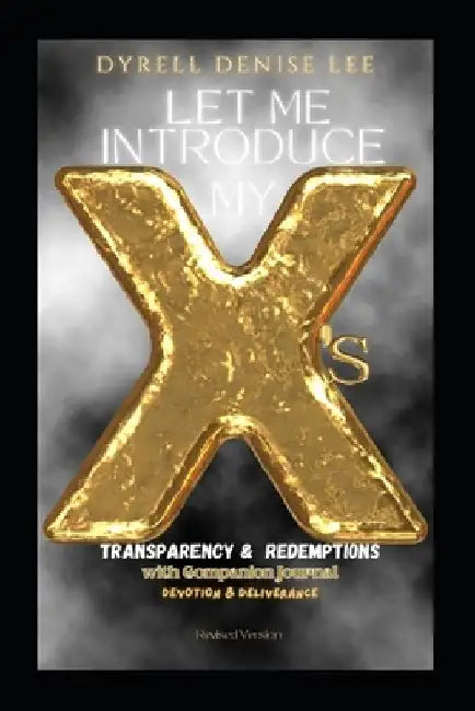 Let Me Introduce My X's: Transparency & Redemptions: With COMPANION JOURNAL: Devotional & Deliverance Revised Version by Dyrell Denise Lee