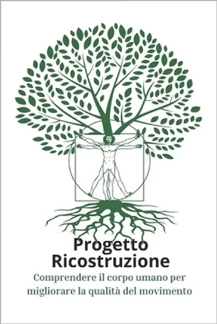 Progetto Ricostruzione: Comprendere il corpo umano per migliorare la qualità del movimento by Scicchitano, Yuri
