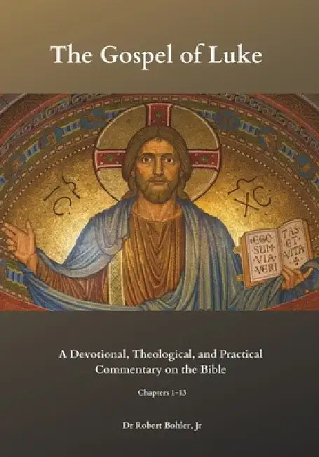 Commentary on the Gospel of Luke: A Devotional, Theological, and Practical Commentary on the Bible by Robert, Jr. Bohler
