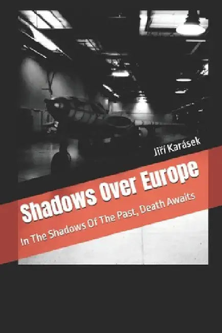 Shadows Over Europe: In The Shadows Of The Past, Death Awaits by Jiří Karásek