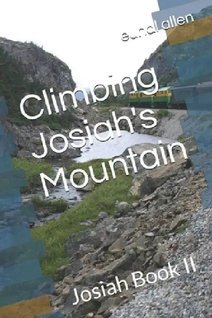 Climbing Josiah's Mountain: Josiah Book II by Euhal Allen