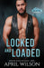 Locked and Loaded: A small town romantic suspense novel by April Wilson