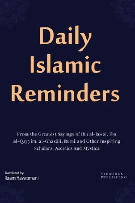 Daily Islamic Reminders: From the Greatest Sayings of Ibn al-Jawzī, Ibn al-Qayyim, al-Ghazālī, Rumi and Other Great Scholars, Ascetics by Ibn Al-Jawzi