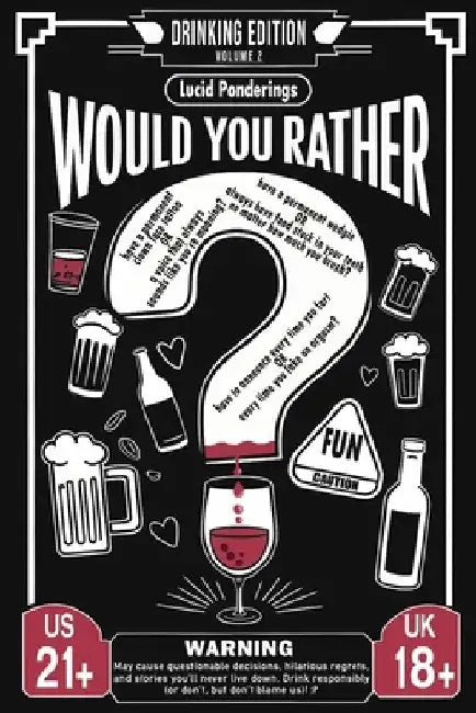 Would You Rather? Drinking Edition - Volume 2: The Ultimate Adult Party Game Book for Parties, Laughs, and Lively Conversations - The Perfect Ice-Brea by Lucid Ponderings