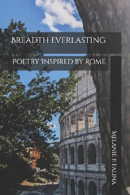 Breadth Everlasting: Poetry Inspired by Rome by Melanie P. Falina