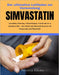 Der ultimative Leitfaden zur Verwendung Simvastatin: Anwendung, Dosierung, Nebenwirkungen, Vorteile und wer es einnehmen sollte - eine einfache und um by Patricia Adams