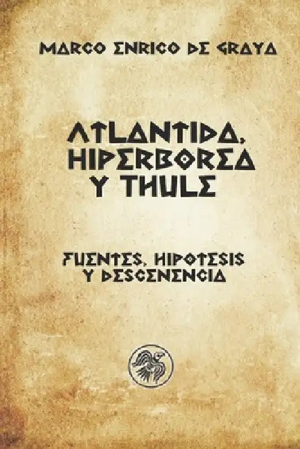 Atlántida, Hiperbórea y Thule: Fuentes, hipótesis y descenencia by Marco Enrico de Graya
