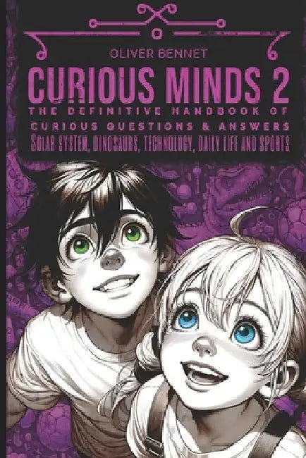 Curious Minds 2: The definitive handbook of curious questions and answers by O. Bennet