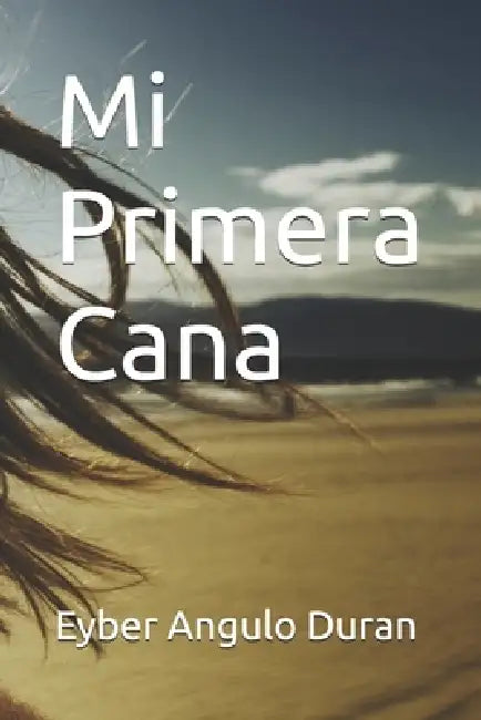 Mi Primera Cana by Durancon Max, Eyber Angulo Duran