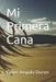 Mi Primera Cana by Durancon Max, Eyber Angulo Duran