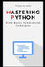 Mastering Python: From Basics to Advanced Techniques by Yatendra Kumar Singh Manuh