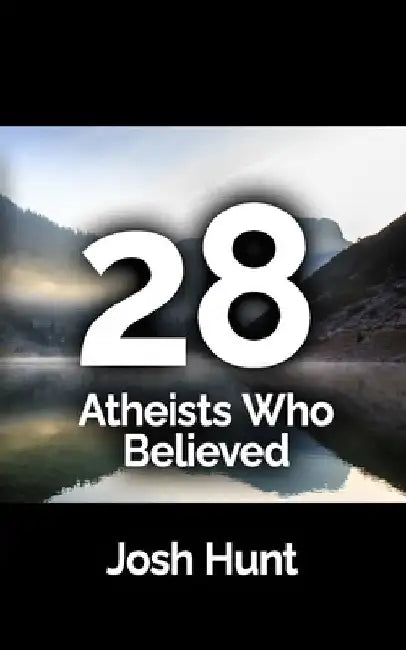28 Atheists who believed by Josh Hunt