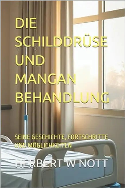 Die Schilddrüse Und Mangan Behandlung: Seine Geschichte, Fortschritte Und Möglichkeiten by Mercola, John