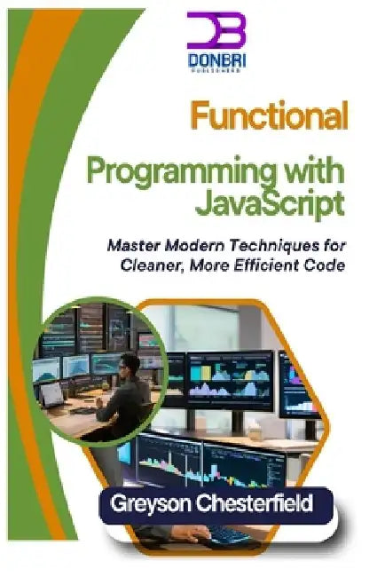 Functional Programming with JavaScript: Master Modern Techniques for Cleaner, More Efficient Code by Greyson Chesterfield