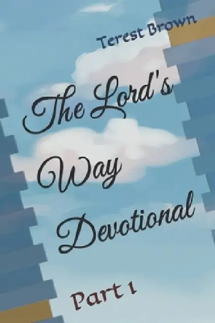 The Lord's Way Devotional: Part 1 by Terest Toneyann Brown