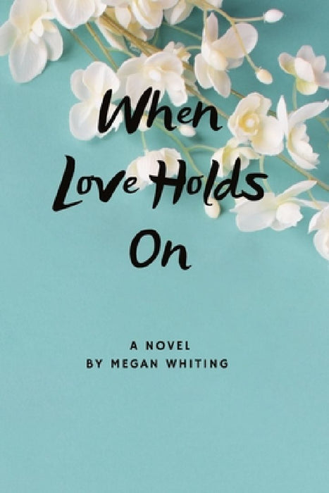 When Love Holds On by Megan Whiting